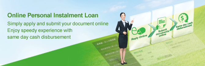 Online Personal Instalment Loan 
Simply apply and submit your document online 
Enjoy speedy experience with same day cash disbursement 
Up to HKD800 Cash Rebate for Online and Mobile Application