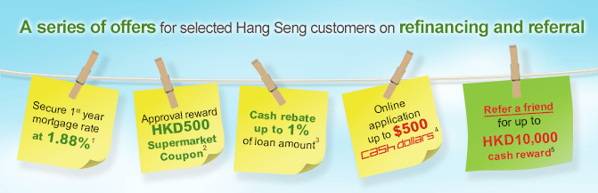 A series of offers for selected Hang Seng customers on refinance and refereal