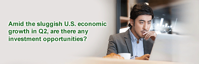 Amid the sluggish U.S. economic growth in Q2, are there any investment opportunities?
Capture opportunities under different market conditions with online investment platform and products