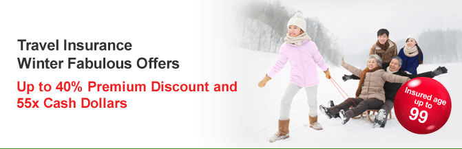 Travel Insurance Winter Fabulous Offers
Up to 40% premium discount and
55x Cash Dollars