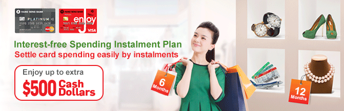 Interest-free Spending Instalment Plan
Settle card spending easily by instalments
Enjoy up to extra $500 Cash Dollars