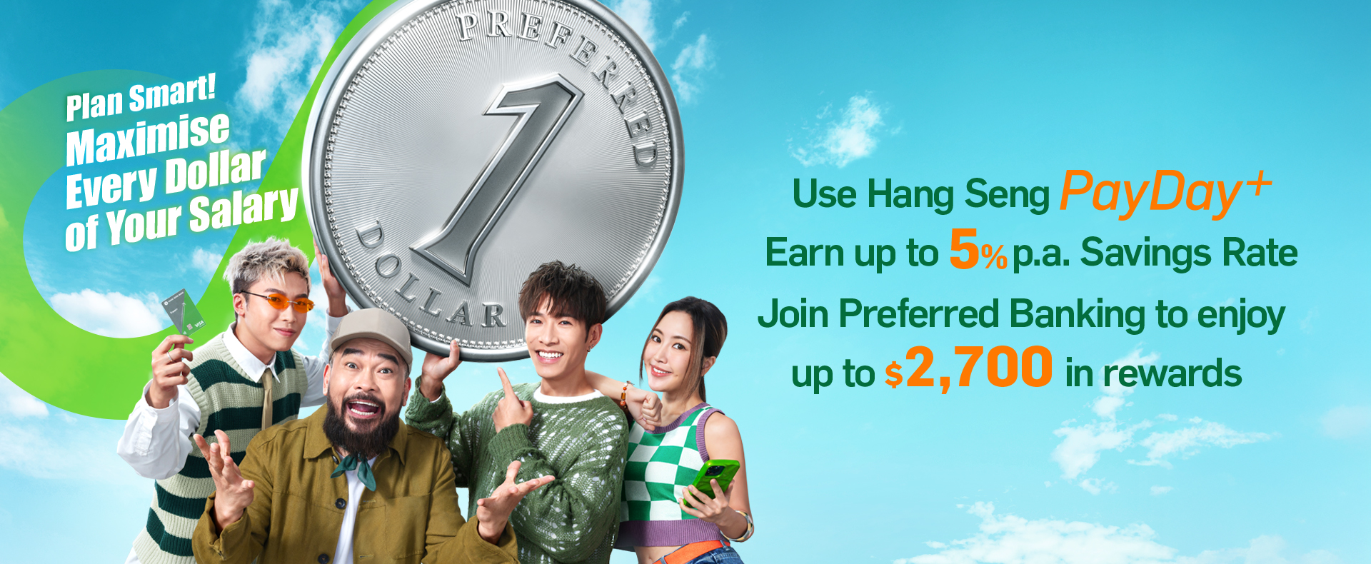 Plan Smart! Maximise Every Dollar of Your Salary Switch your payroll to PayDay+ Earn up to 5% p.a. Savings Rate Join Preferred Banking to enjoy up to $2,700 in rewards