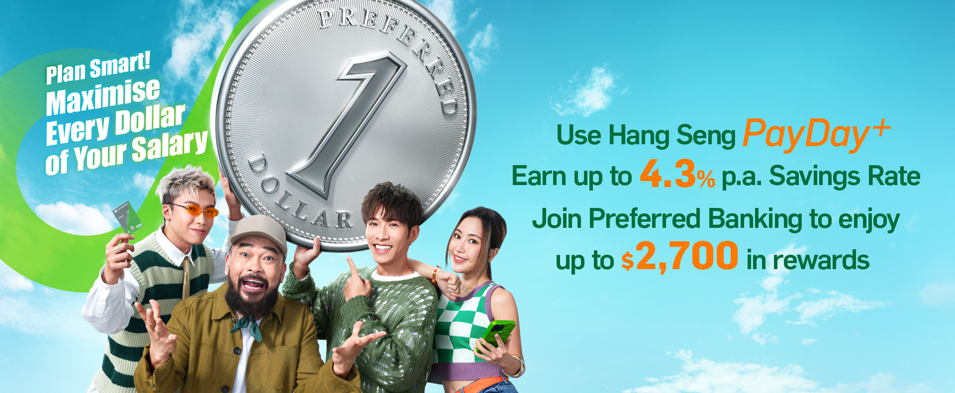 Plan Smart! Maximise Every Dollar of Your Salary Switch your payroll to PayDay+ Earn up to 4.3% p.a. Savings Rate Join Preferred Banking to enjoy up to $2,700 in rewards