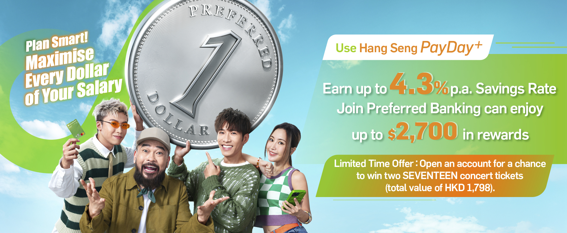 Plan Smart! Maximise Every Dollar of Your Salary Switch your payroll to PayDay+ Earn up to 4.3% p.a. Savings Rate Join Preferred Banking to enjoy up to $2,700 in rewards