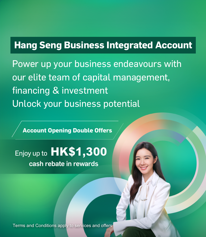 Hang Seng Business Integrated Account. Enjoy up to HK$1,300 cash rebates upon successful application with designated monthly average balance!