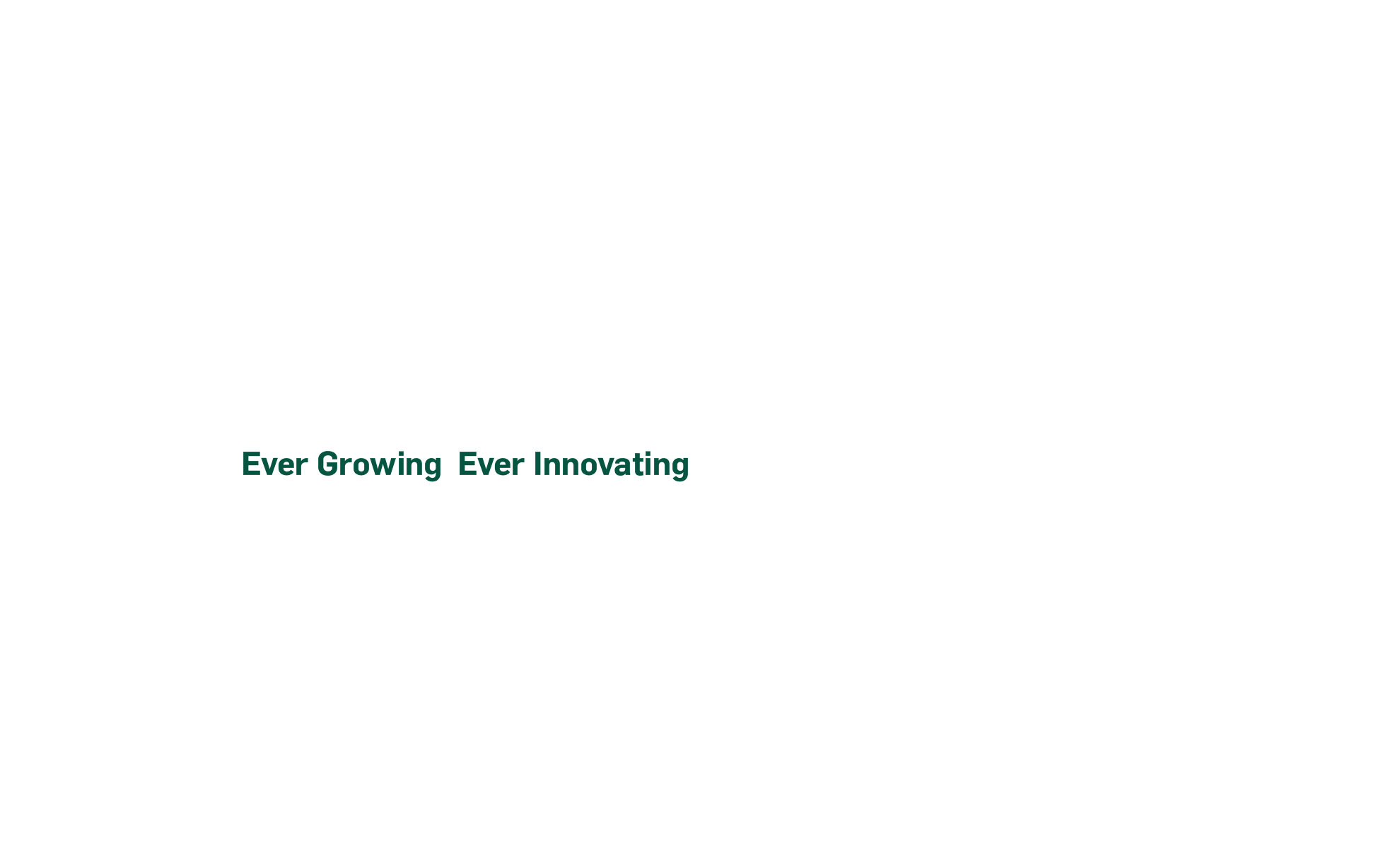 Ever Growing. Ever Innovating.