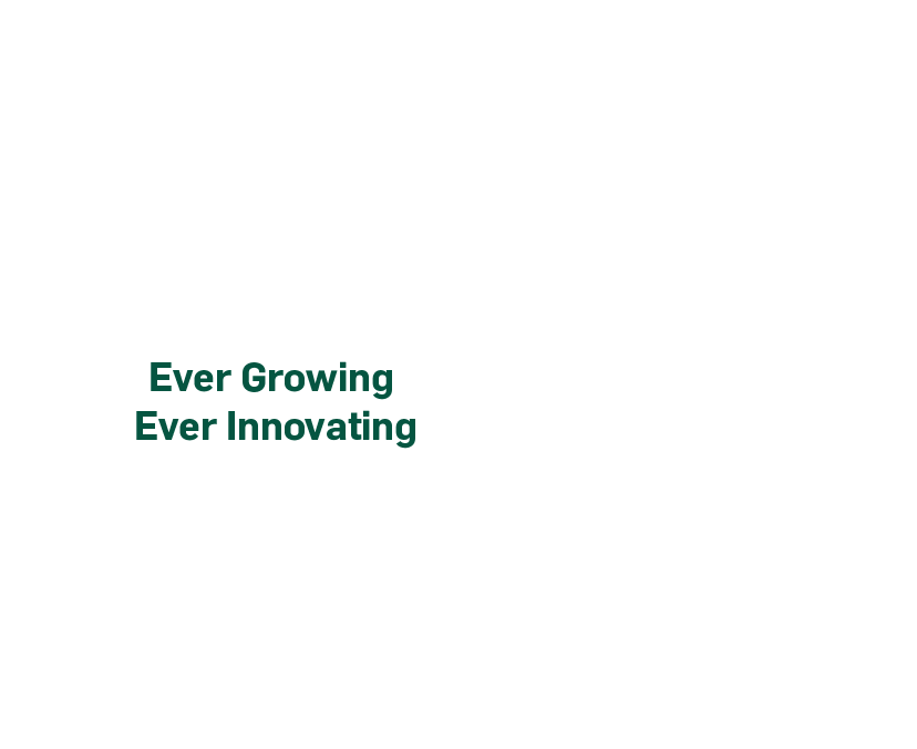 Ever Growing. Ever Innovating.